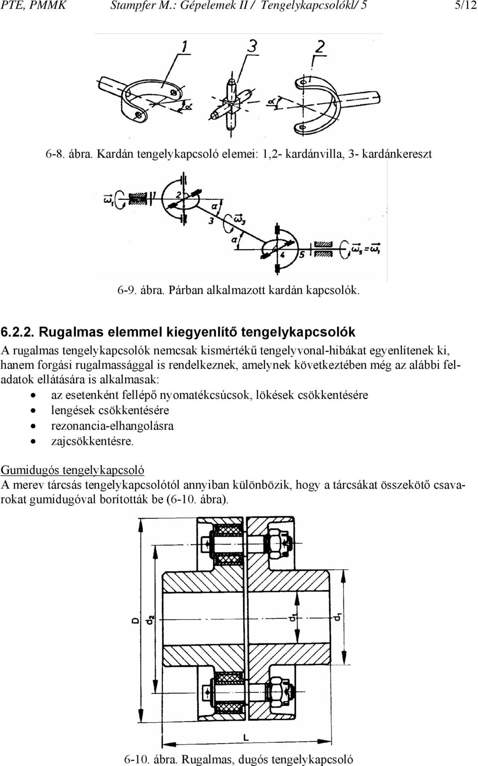 kardánvilla, 3- kardánkereszt 6-9. ábra. Párban alkalmazott kardán kapcsolók. 6.2.