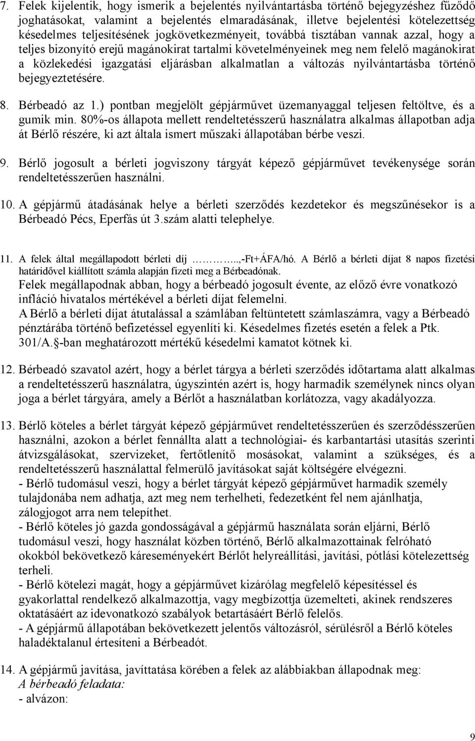 alkalmatlan a változás nyilvántartásba történő bejegyeztetésére. 8. Bérbeadó az 1.) pontban megjelölt gépjárművet üzemanyaggal teljesen feltöltve, és a gumik min.