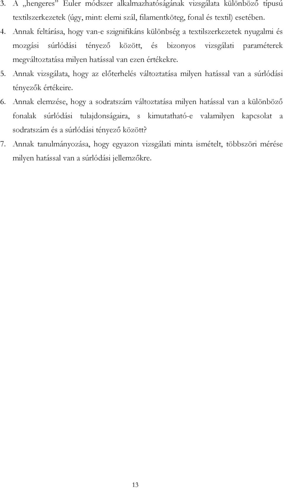 értékekre. 5. Annak vizsgálata, hogy az előterhelés változtatása milyen hatással van a súrlódási tényezők értékeire. 6.