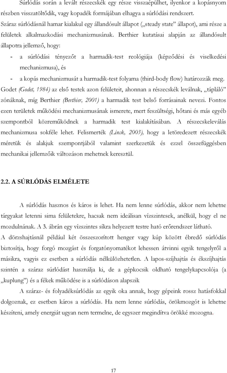 Berthier kutatásai alapján az állandósult állapotra jellemző, hogy: - a súrlódási tényezőt a harmadik-test reológiája (képződési és viselkedési mechanizmusa), és - a kopás mechanizmusát a