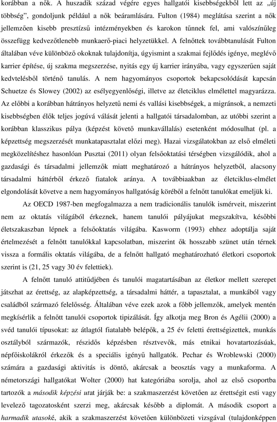 A felnőttek továbbtanulását Fulton általában véve különböző okoknak tulajdonítja, úgyismint a szakmai fejlődés igénye, meglévő karrier építése, új szakma megszerzése, nyitás egy új karrier irányába,