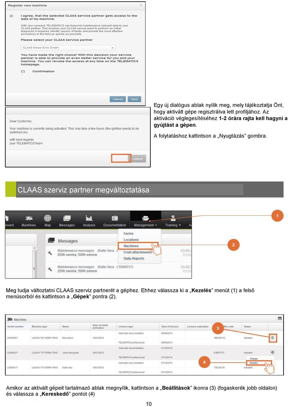CLAAS szerviz partner megváltoztatása Meg tudja változtatni CLAAS szerviz partnerét a géphez.