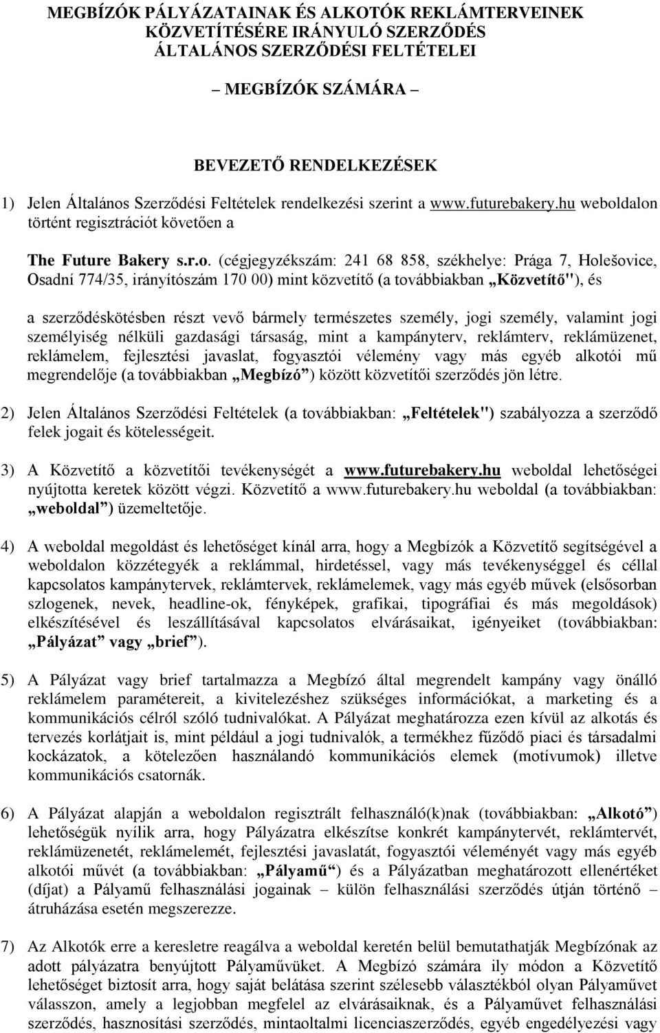 dalon történt regisztrációt követően a The Future Bakery s.r.o. (cégjegyzékszám: 241 68 858, székhelye: Prága 7, Holešovice, Osadní 774/35, irányítószám 170 00) mint közvetítő (a továbbiakban