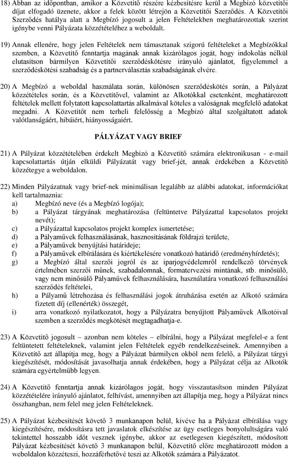 19) Annak ellenére, hogy jelen Feltételek nem támasztanak szigorú feltételeket a Megbízókkal szemben, a Közvetítő fenntartja magának annak kizárólagos jogát, hogy indokolás nélkül elutasítson