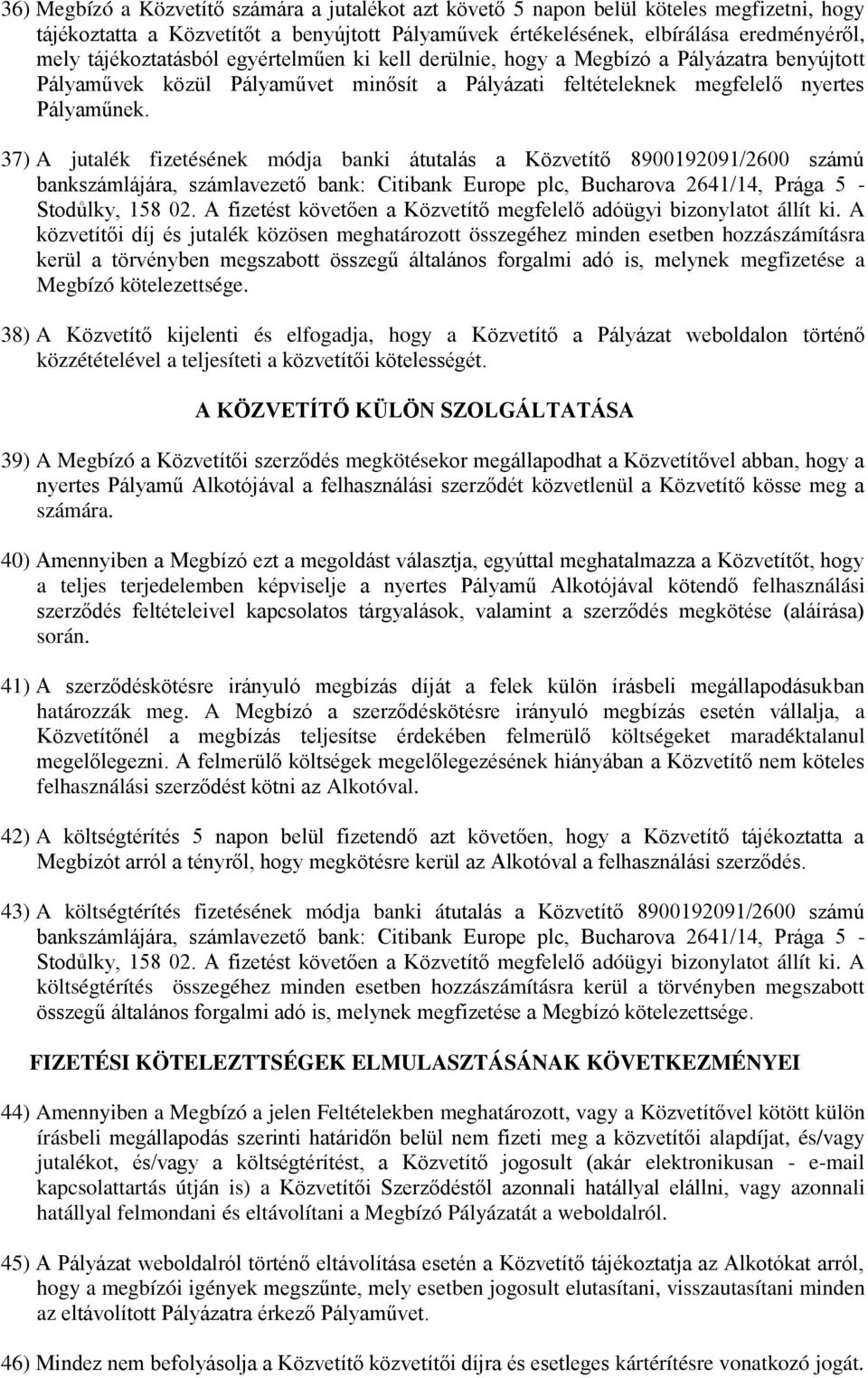 37) A jutalék fizetésének módja banki átutalás a Közvetítő 8900192091/2600 számú bankszámlájára, számlavezető bank: Citibank Europe plc, Bucharova 2641/14, Prága 5 - Stodůlky, 158 02.