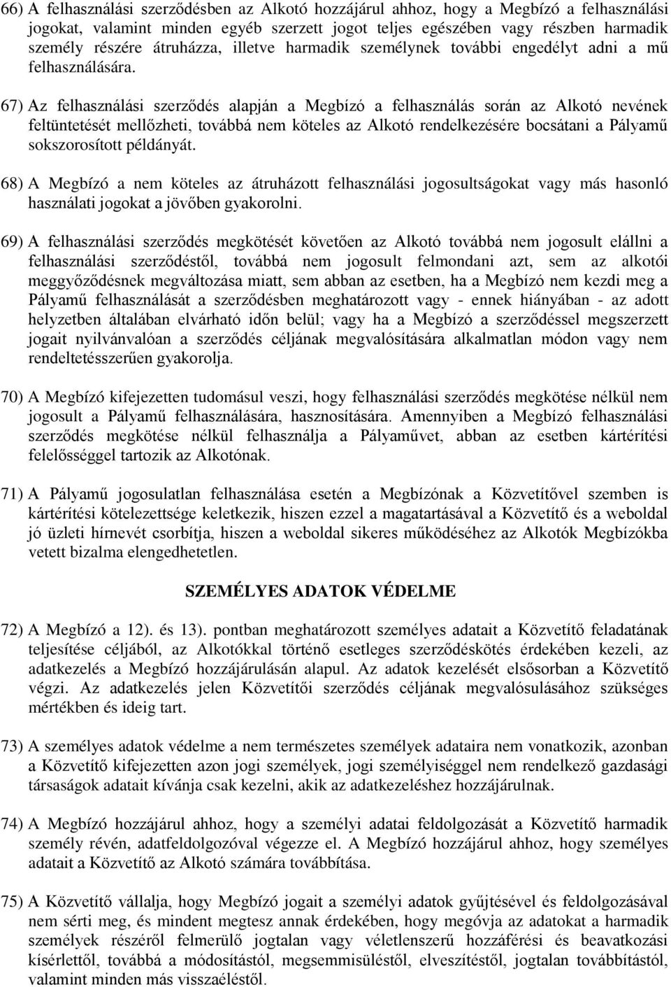 67) Az felhasználási szerződés alapján a Megbízó a felhasználás során az Alkotó nevének feltüntetését mellőzheti, továbbá nem köteles az Alkotó rendelkezésére bocsátani a Pályamű sokszorosított