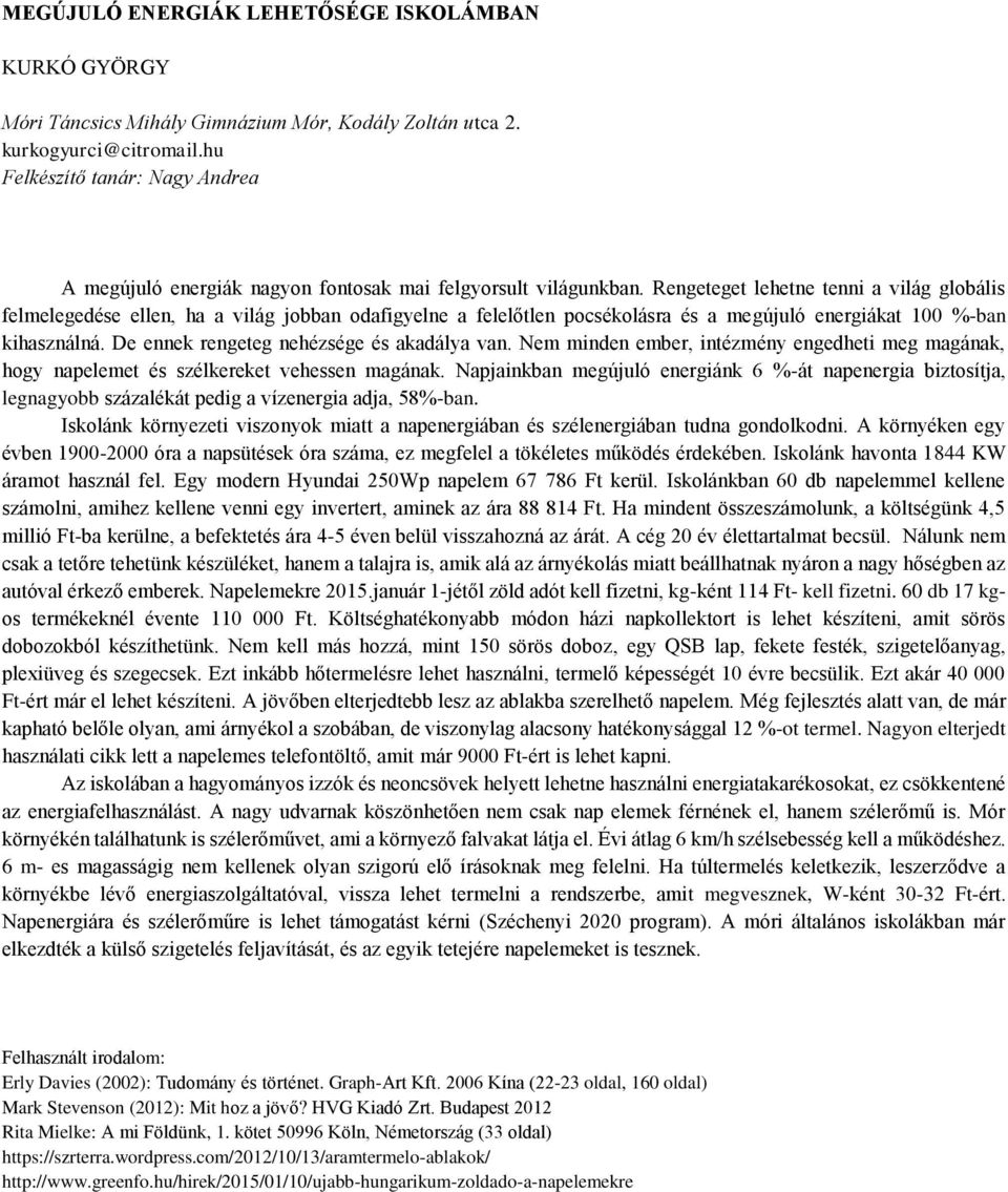 Rengeteget lehetne tenni a világ globális felmelegedése ellen, ha a világ jobban odafigyelne a felelőtlen pocsékolásra és a megújuló energiákat 100 %-ban kihasználná.