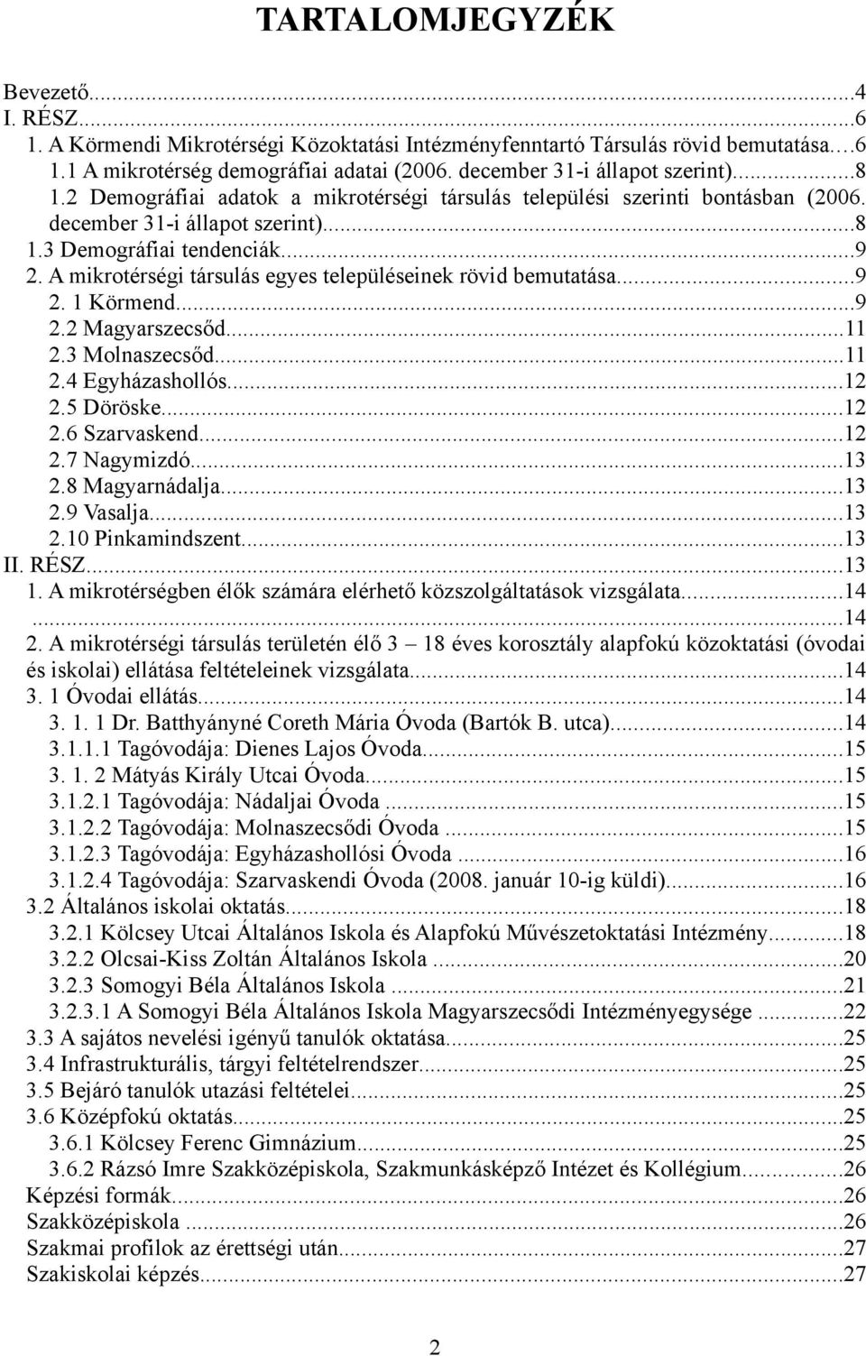 A mikrotérségi társulás egyes településeinek rövid bemutatása...9 2. 1 Körmend...9 2.2 Magyarszecsőd...11 2.3 Molnaszecsőd...11 2.4 Egyházashollós...12 2.5 Döröske...12 2.6 Szarvaskend...12 2.7 Nagymizdó.