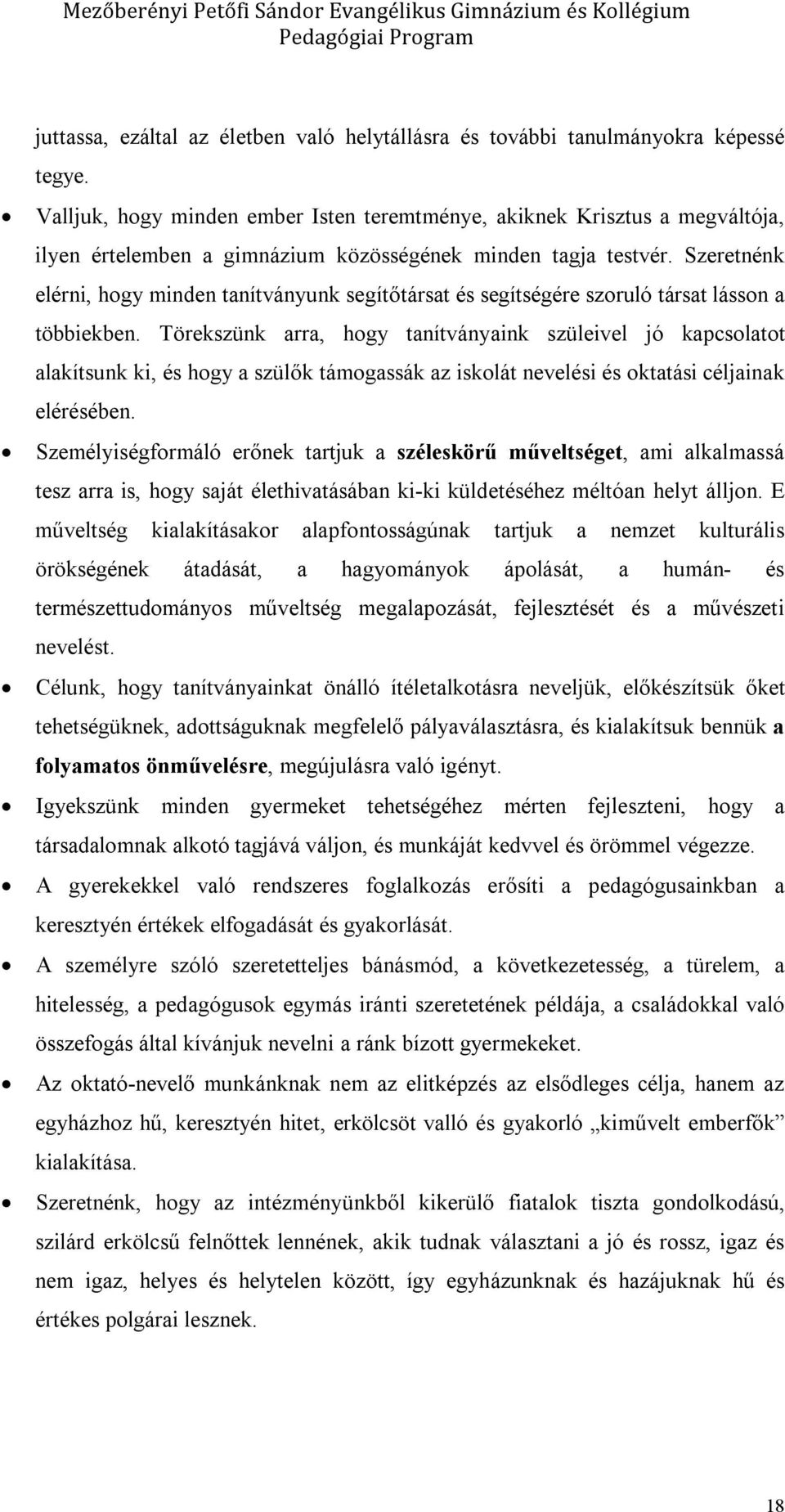 Szeretnénk elérni, hogy minden tanítványunk segítőtársat és segítségére szoruló társat lásson a többiekben.