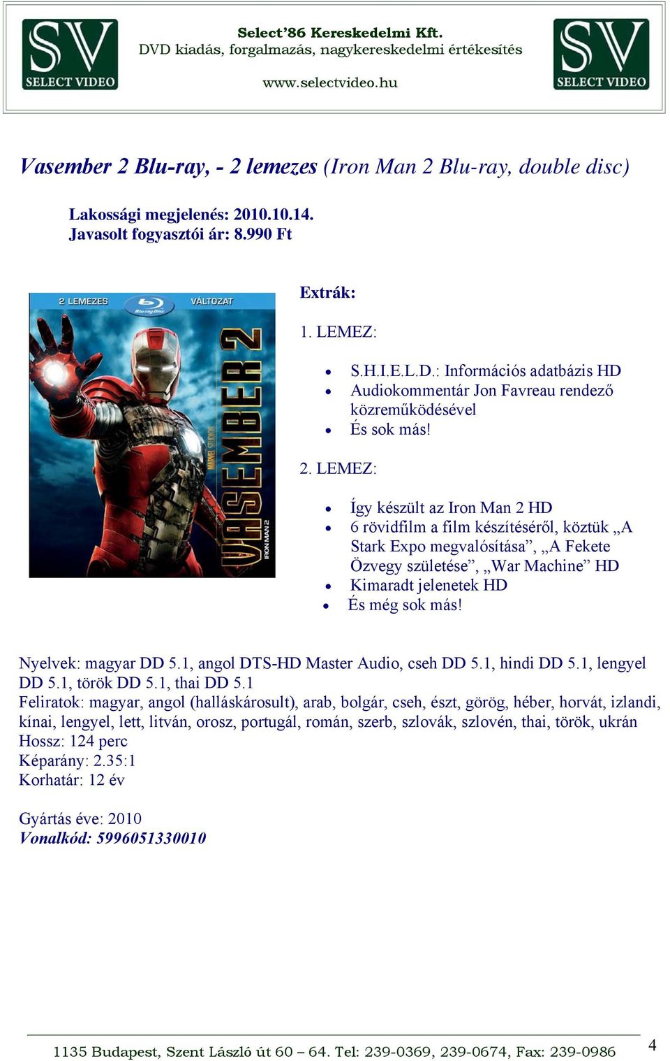 LEMEZ: Így készült az Iron Man 2 HD 6 rövidfilm a film készítéséről, köztük A Stark Expo megvalósítása, A Fekete Özvegy születése, War Machine HD Kimaradt jelenetek HD És még sok más!