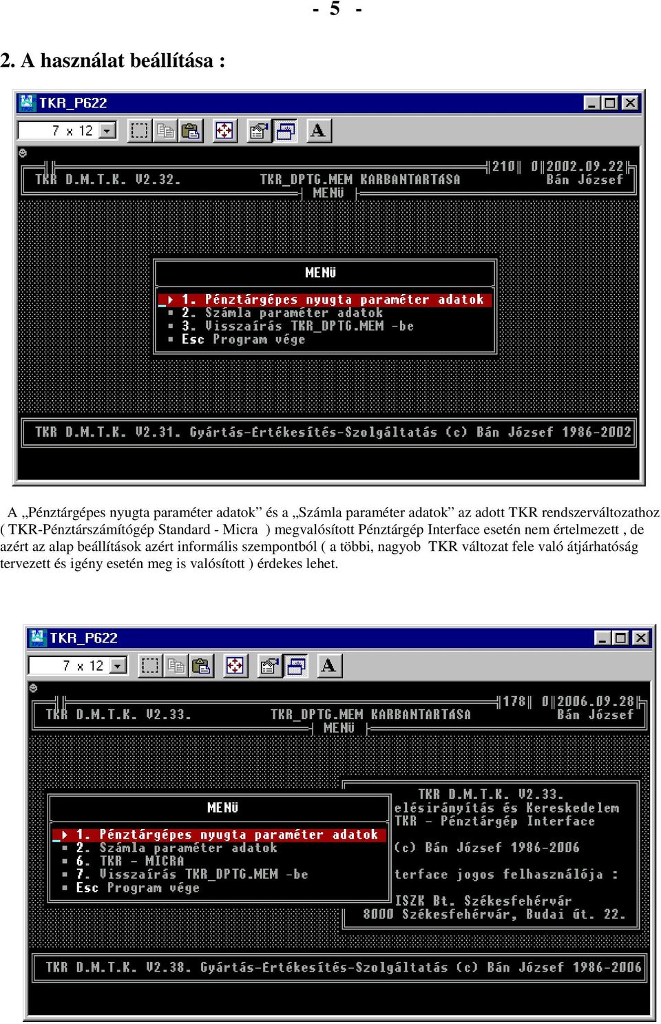 TKR rendszerváltozathoz ( TKR-Pénztárszámítógép Standard - Micra ) megvalósított Pénztárgép Interface