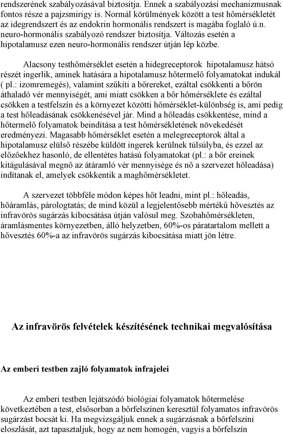 Változás esetén a hipotalamusz ezen neuro-hormonális rendszer útján lép közbe.