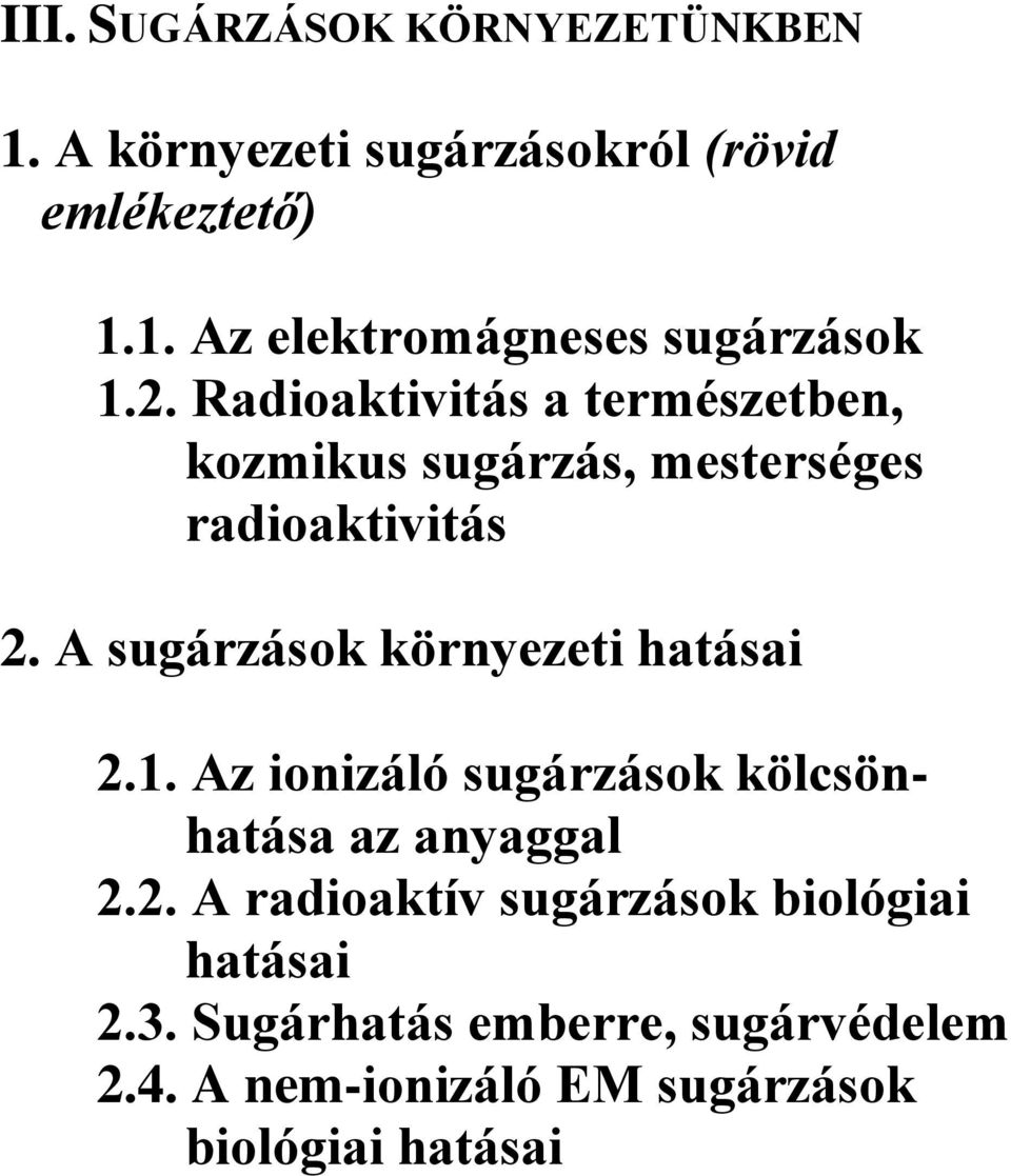 A sugárzások környezeti hatásai 2.1. Az ionizáló sugárzások kölcsönhatása az anyaggal 2.2. A radioaktív sugárzások biológiai hatásai 2.