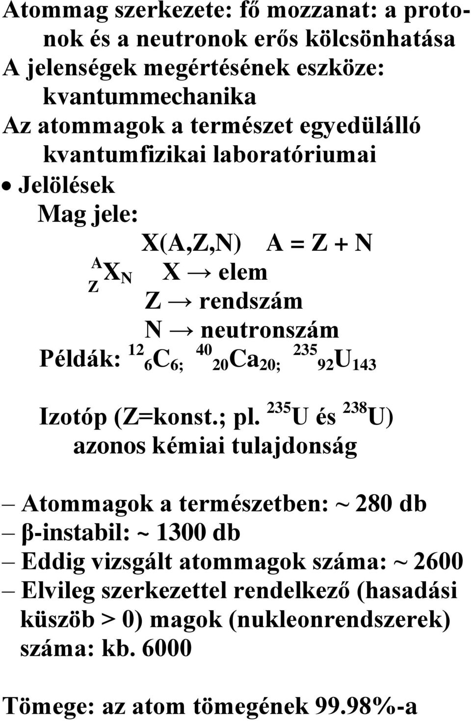 6; 20 Ca 20; 92 U 143 Izotóp (Z=konst.; pl.