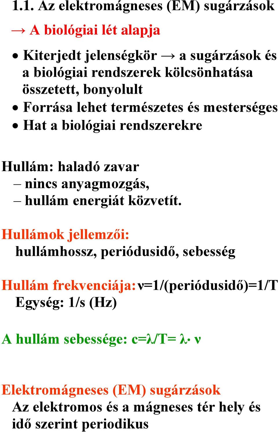 anyagmozgás, hullám energiát közvetít.