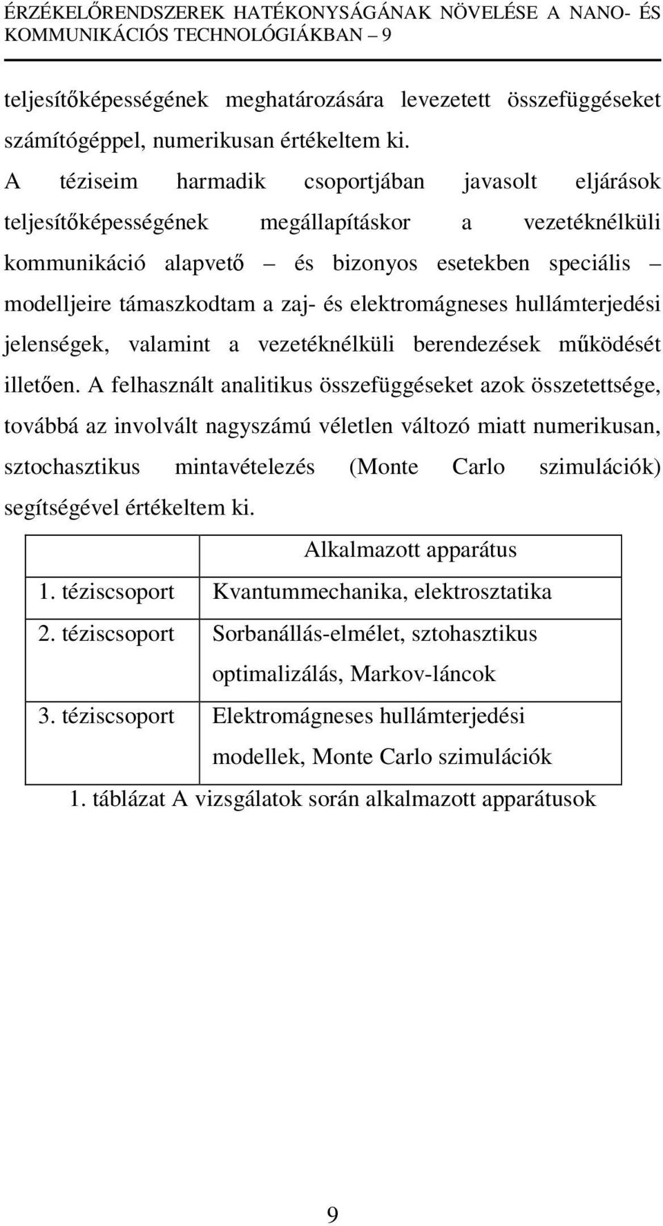 elektromágneses hullámterjedési jelenségek, valamint a vezetéknélküli berendezések működését illetően.