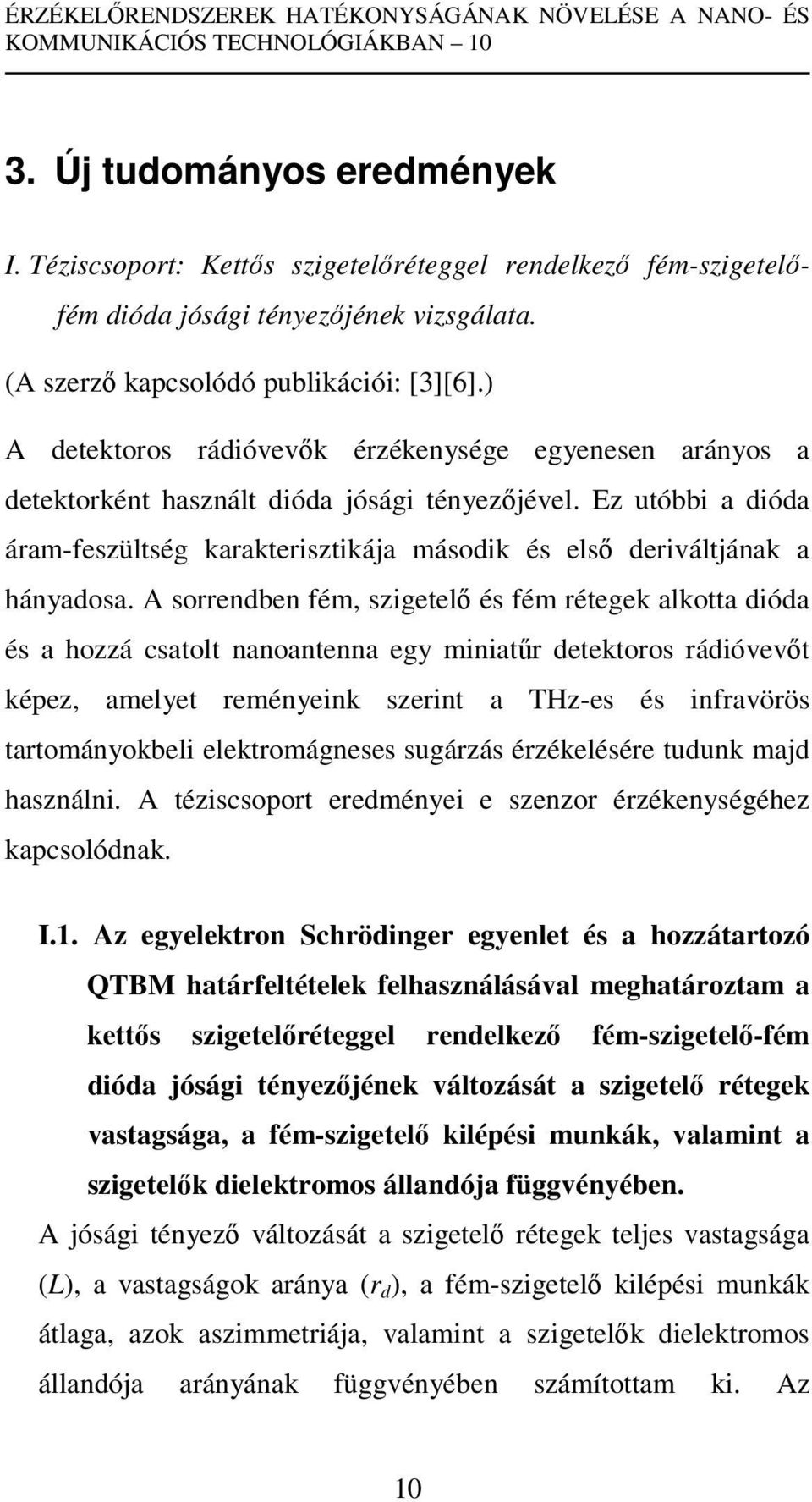 Ez utóbbi a dióda áram-feszültség karakterisztikája második és első deriváltjának a hányadosa.