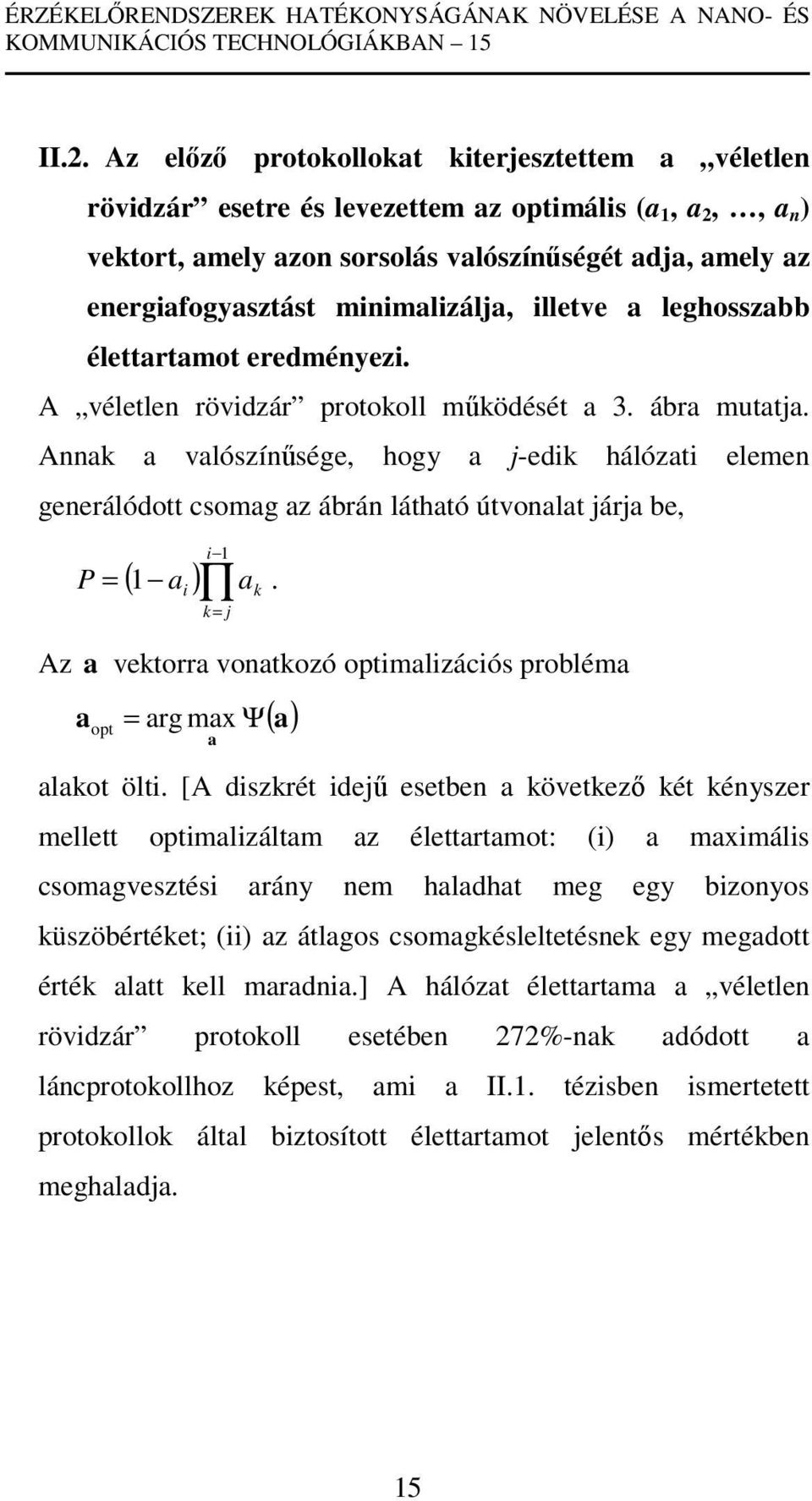 minimalizálja, illetve a leghosszabb élettartamot eredményezi. A véletlen rövidzár protokoll működését a 3. ábra mutatja.