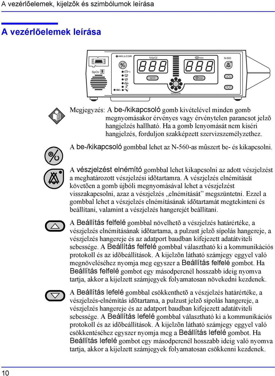 A vészjelzést elnémító gombbal lehet kikapcsolni az adott vészjelzést a meghatározott vészjelzési idõtartamra.