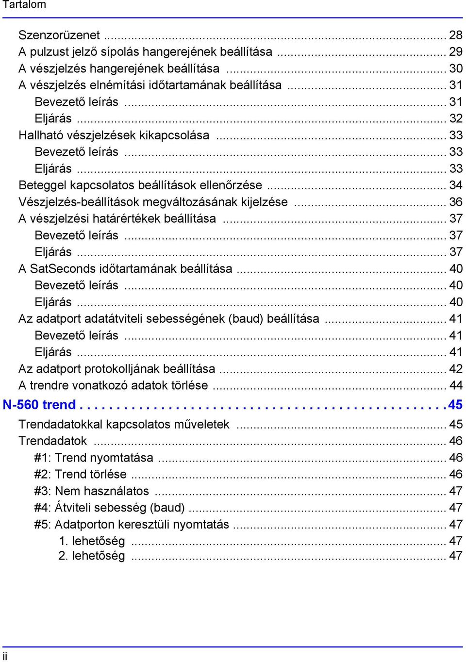 .. 36 A vészjelzési határértékek beállítása... 37 Bevezető leírás... 37 Eljárás... 37 A SatSeconds időtartamának beállítása... 40 Bevezető leírás... 40 Eljárás.