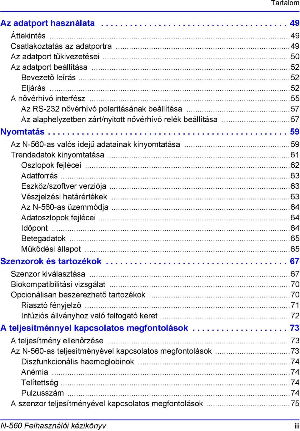 ................................................. 59 Az N-560-as valós idejű adatainak kinyomtatása...59 Trendadatok kinyomtatása...61 Oszlopok fejlécei...62 Adatforrás...63 Eszköz/szoftver verziója.