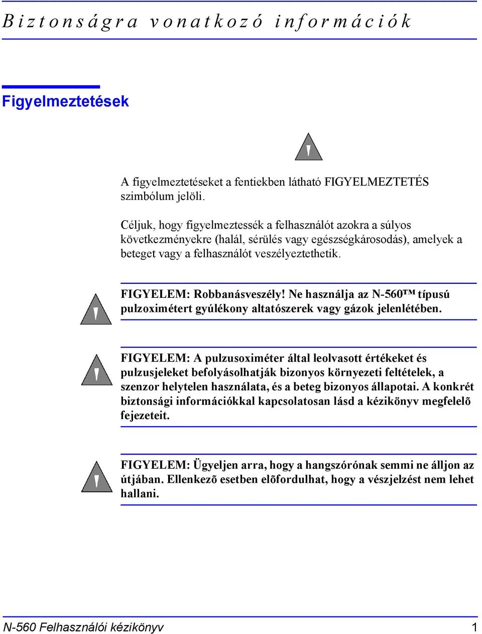 FIGYELEM: Robbanásveszély! Ne használja az N-560 típusú pulzoximétert gyúlékony altatószerek vagy gázok jelenlétében.