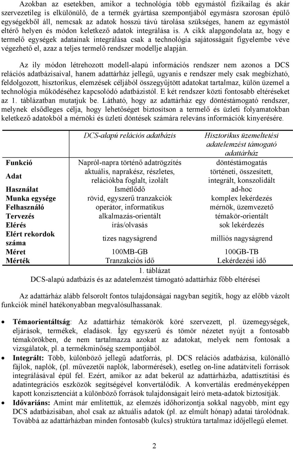 A cikk alapgondolata az, hogy e termelő egységek adatainak integrálása csak a technológia sajátosságait figyelembe véve végezhető el, azaz a teljes termelő rendszer modellje alapján.