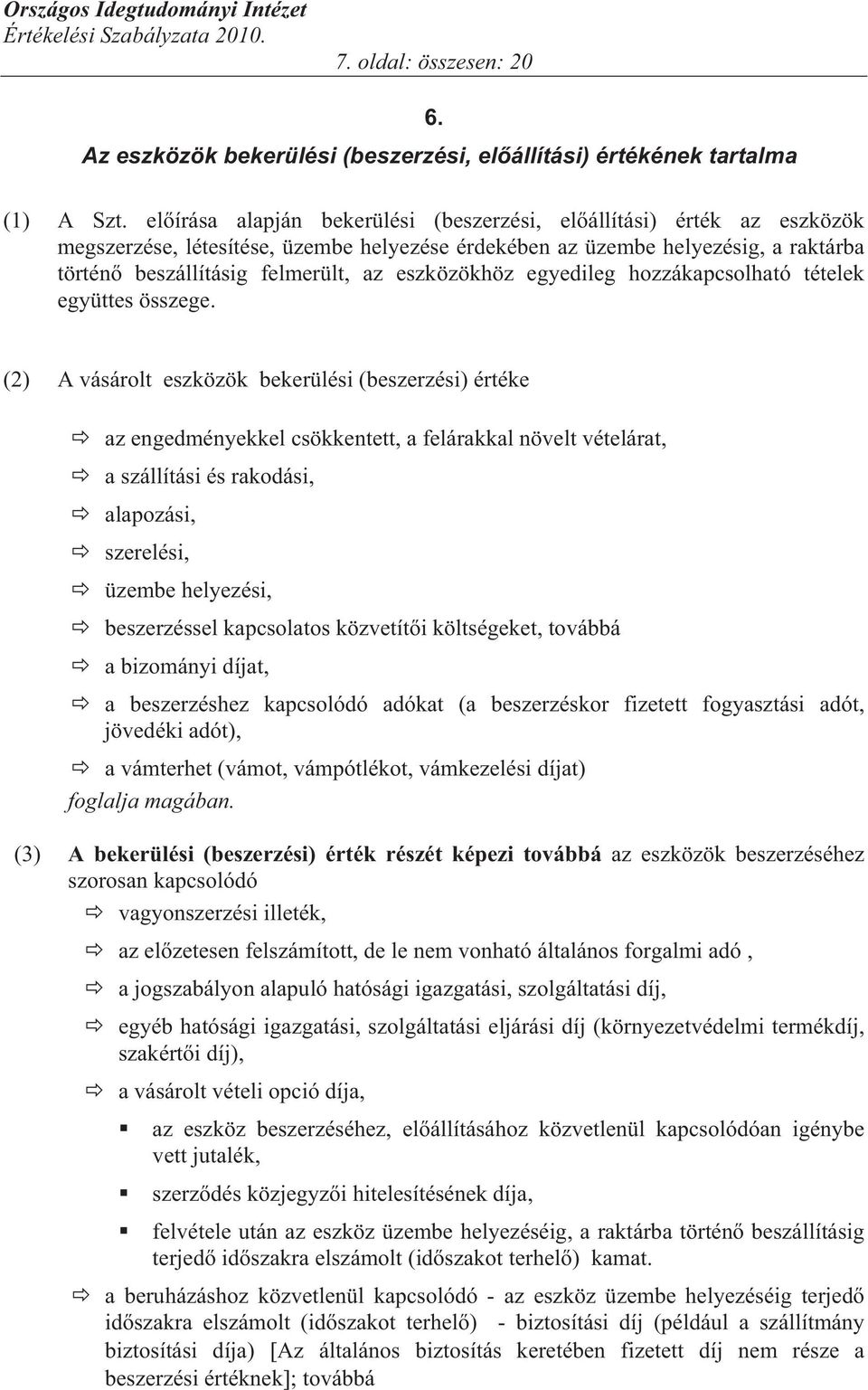 eszközökhöz egyedileg hozzákapcsolható tételek együttes összege.