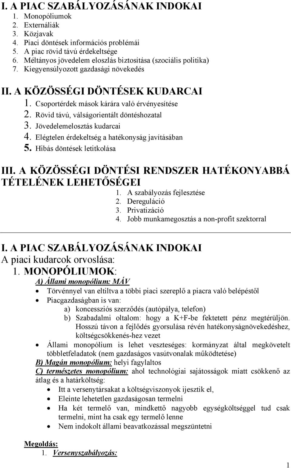 Rövid távú, válságorientált döntéshozatal 3. Jövedelemelosztás kudarcai 4. Elégtelen érdekeltség a hatékonyság javításában 5. Hibás döntések letitkolása III.