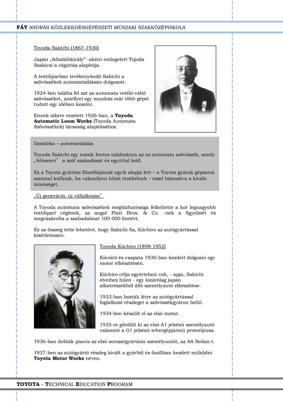 1924-ben találta fel azt az automata vetélő-váltó szövőszéket, amellyel egy munkás már több gépet tudott egy időben kezelni.