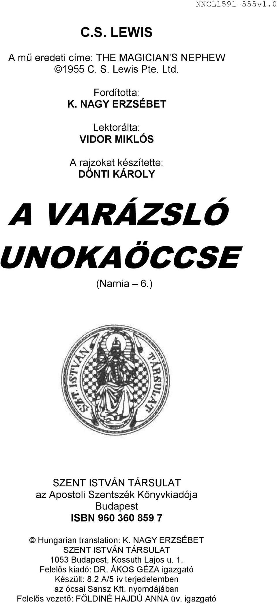 ) SZENT ISTVÁN TÁRSULAT az Apostoli Szentszék Könyvkiadója Budapest ISBN 960 360 859 7 Hungarian translation: K.