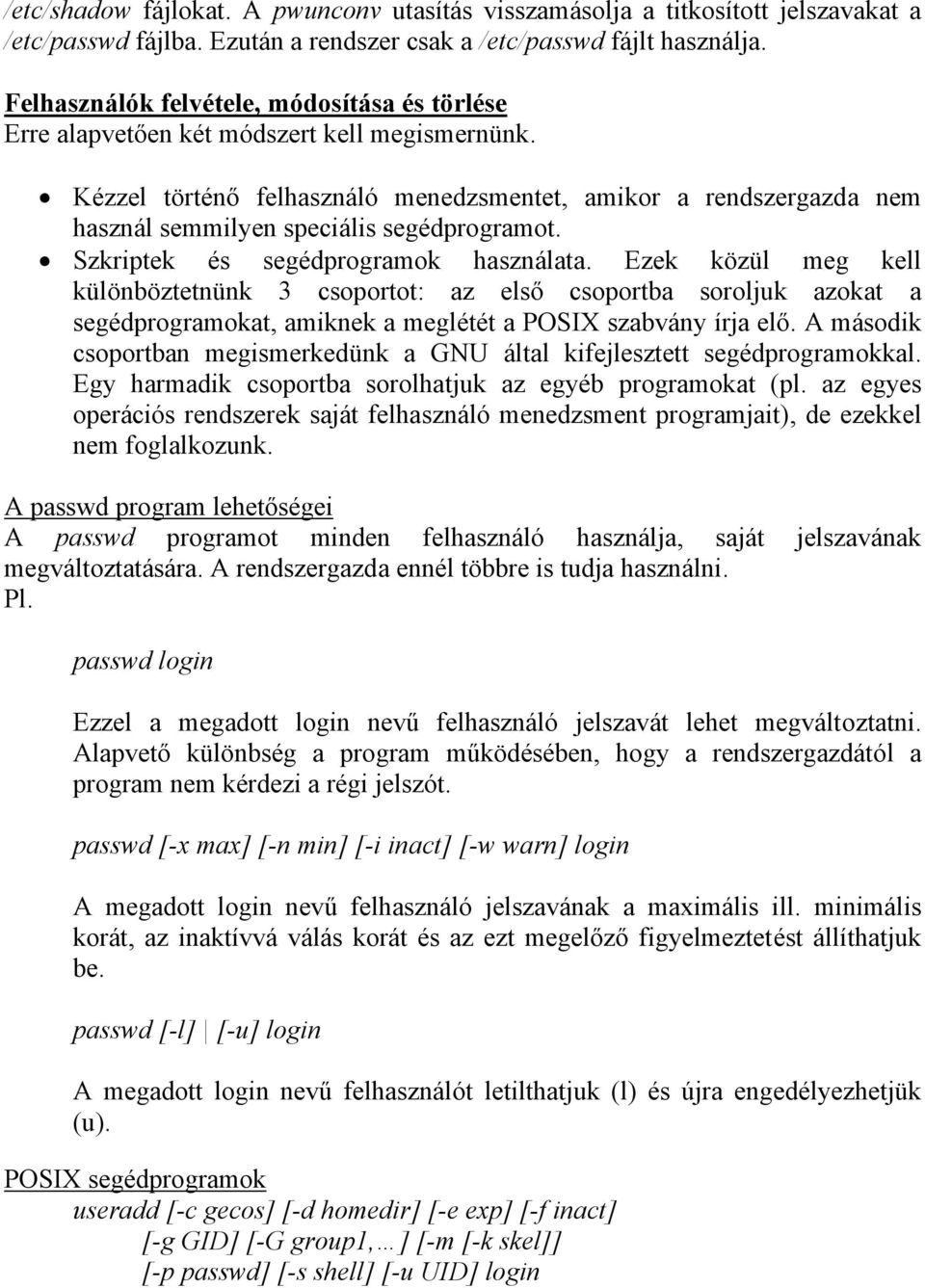 Kézzel történő felhasználó menedzsmentet, amikor a rendszergazda nem használ semmilyen speciális segédprogramot. Szkriptek és segédprogramok használata.