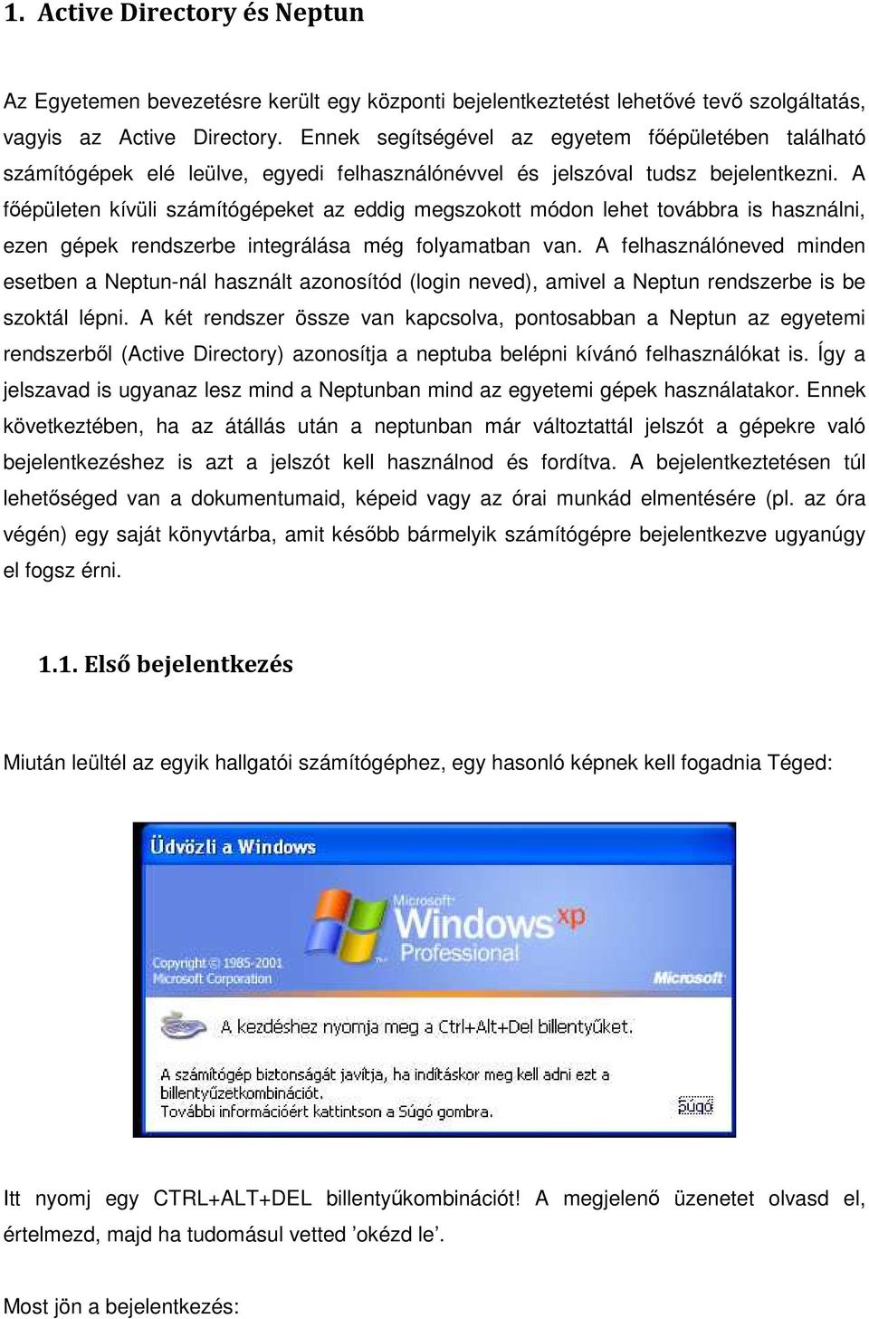 A főépületen kívüli számítógépeket az eddig megszokott módon lehet továbbra is használni, ezen gépek rendszerbe integrálása még folyamatban van.