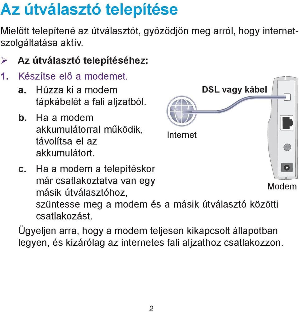 Ha a modem akkumulátorral működik, távolítsa el az Internet akkumulátort. c.