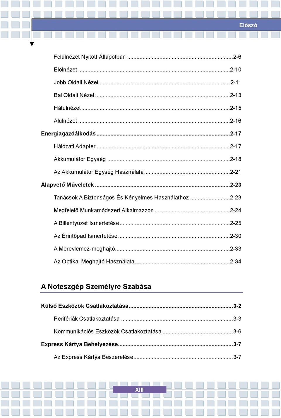 ..2-23 Megfelelő Munkamódszert Alkalmazzon...2-24 A Billentyűzet Ismertetése...2-25 Az Érintőpad Ismertetése...2-30 A Merevlemez-meghajtó...2-33 Az Optikai Meghajtó Használata.