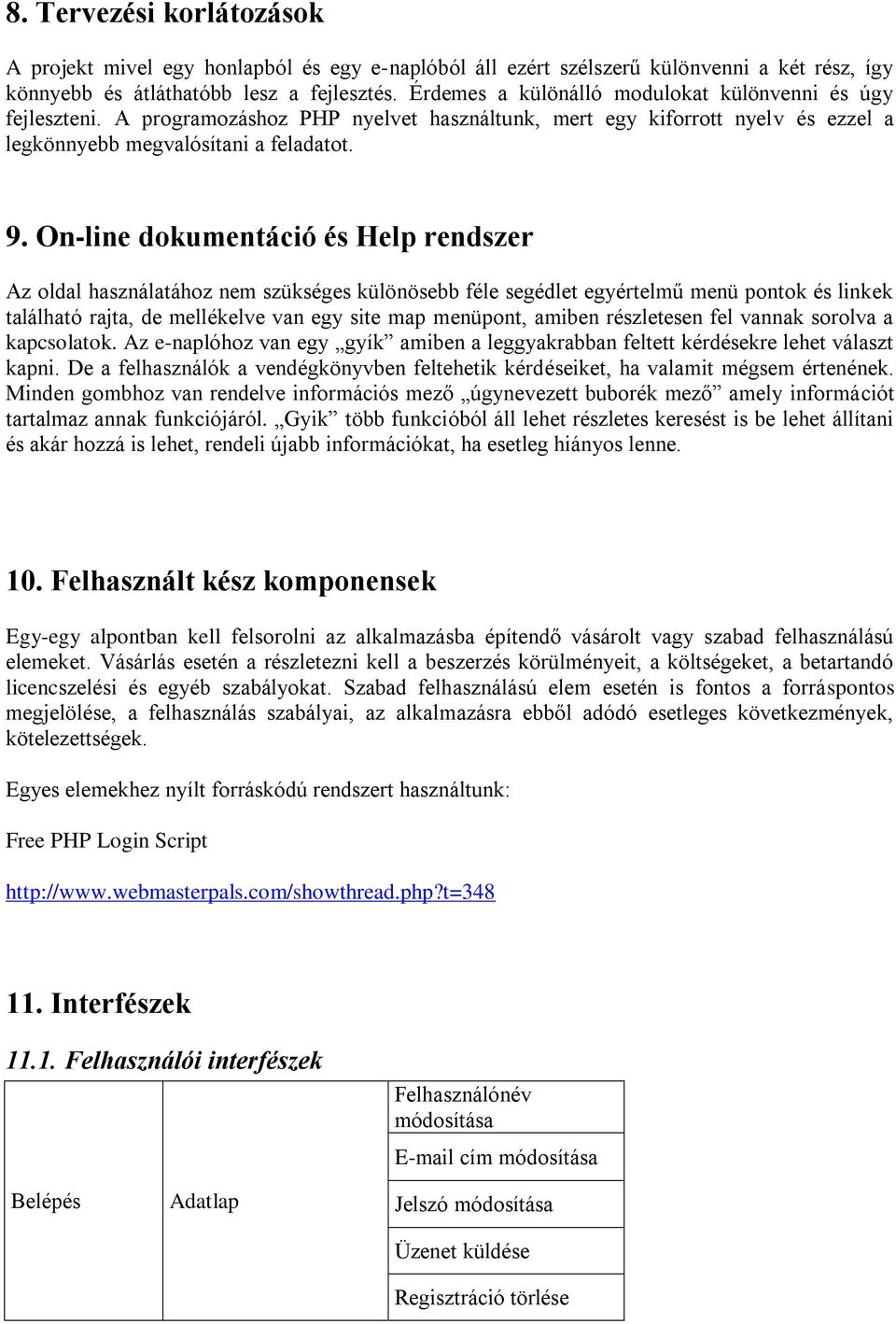 On-line dokumentáció és Help rendszer Az oldal használatához nem szükséges különösebb féle segédlet egyértelmű menü pontok és linkek található rajta, de mellékelve van egy site map menüpont, amiben