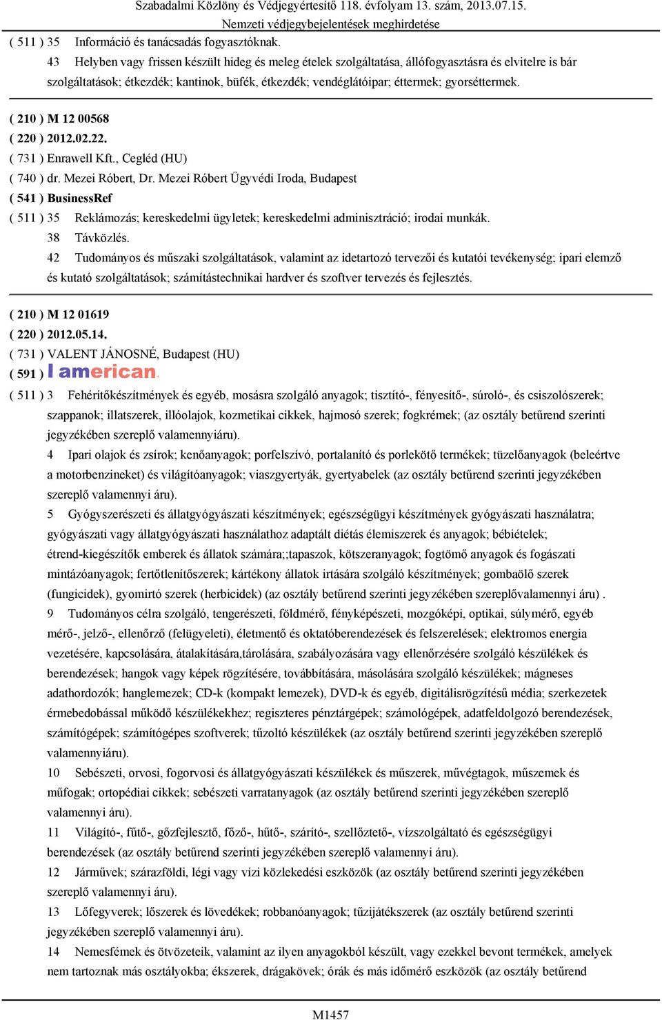 ( 210 ) M 12 00568 ( 220 ) 2012.02.22. ( 731 ) Enrawell Kft., Cegléd (HU) ( 740 ) dr. Mezei Róbert, Dr.