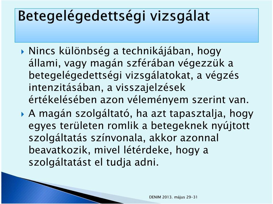 van. A magán szolgáltató, ha azt tapasztalja, hogy egyes területen romlik a betegeknek nyújtott