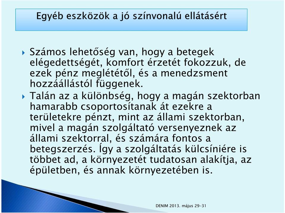 Talán az a különbség, hogy a magán szektorban hamarabb csoportosítanak át ezekre a területekre pénzt, mint az állami