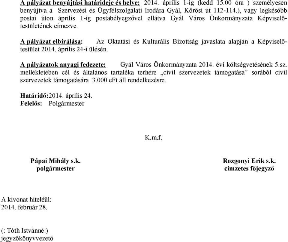 A pályázat elbírálása: Az Oktatási és Kulturális Bizottság javaslata alapján a Képviselőtestület 2014. április 24-i ülésén.