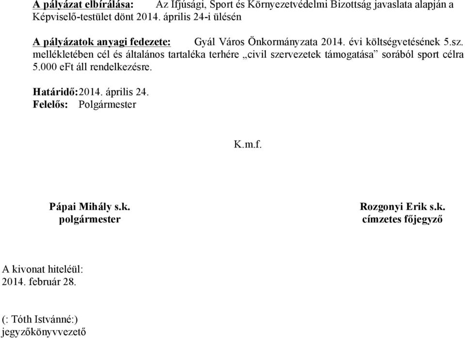 április 24-i ülésén A pályázatok anyagi fedezete: Gyál Város Önkormányzata 2014.