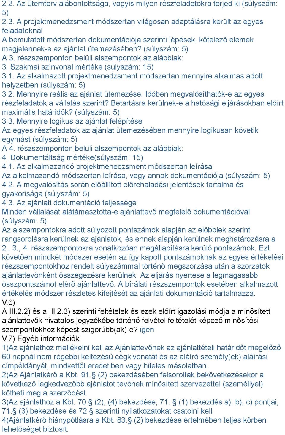 (súlyszám: 5) A 3. részszemponton belüli alszempontok az alábbiak: 3. Szakmai színvonal mértéke (súlyszám: 15