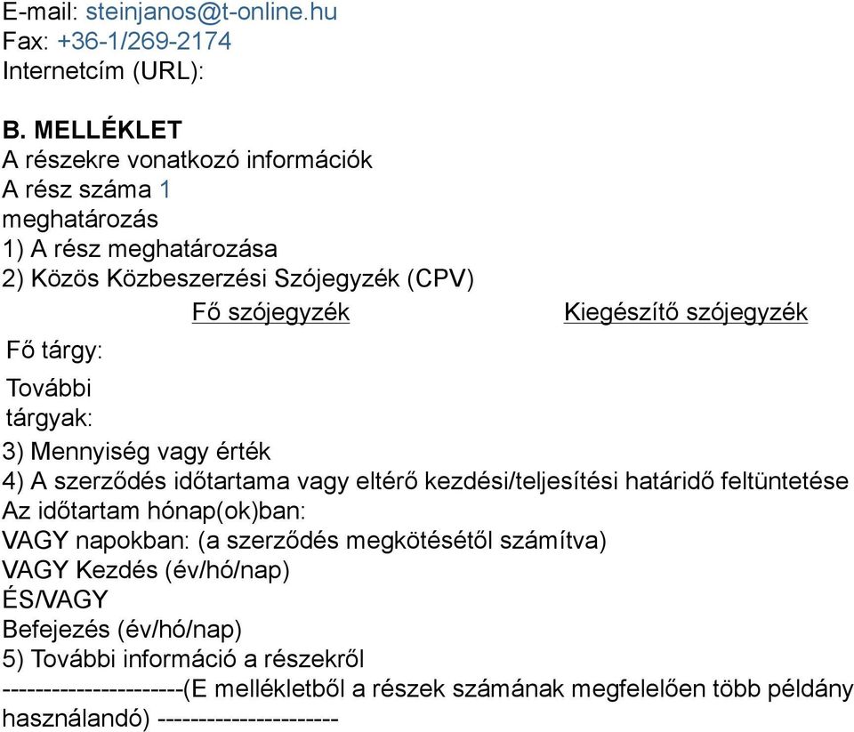 Kiegészítő szójegyzék További tárgyak: 3) Mennyiség vagy érték 4) A szerződés időtartama vagy eltérő kezdési/teljesítési határidő feltüntetése Az időtartam