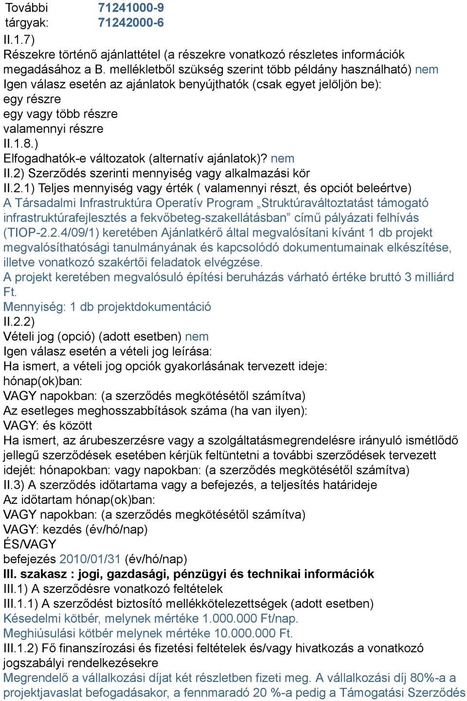 ) Elfogadhatók-e változatok (alternatív ajánlatok)? nem II.2)