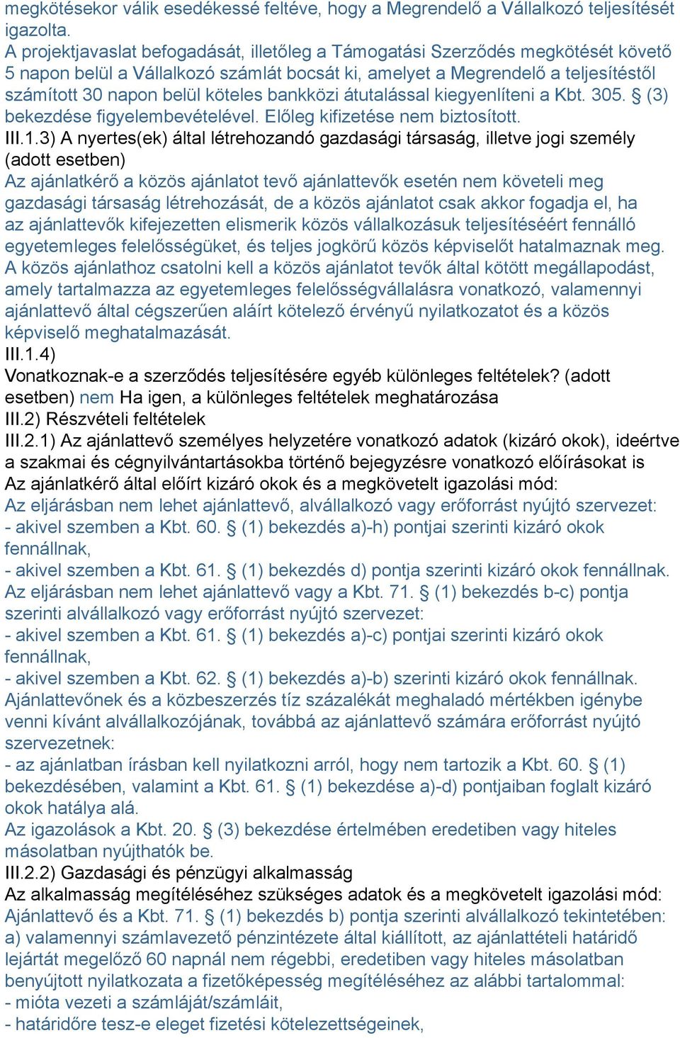 bankközi átutalással kiegyenlíteni a Kbt. 305. (3) bekezdése figyelembevételével. Előleg kifizetése nem biztosított. III.1.