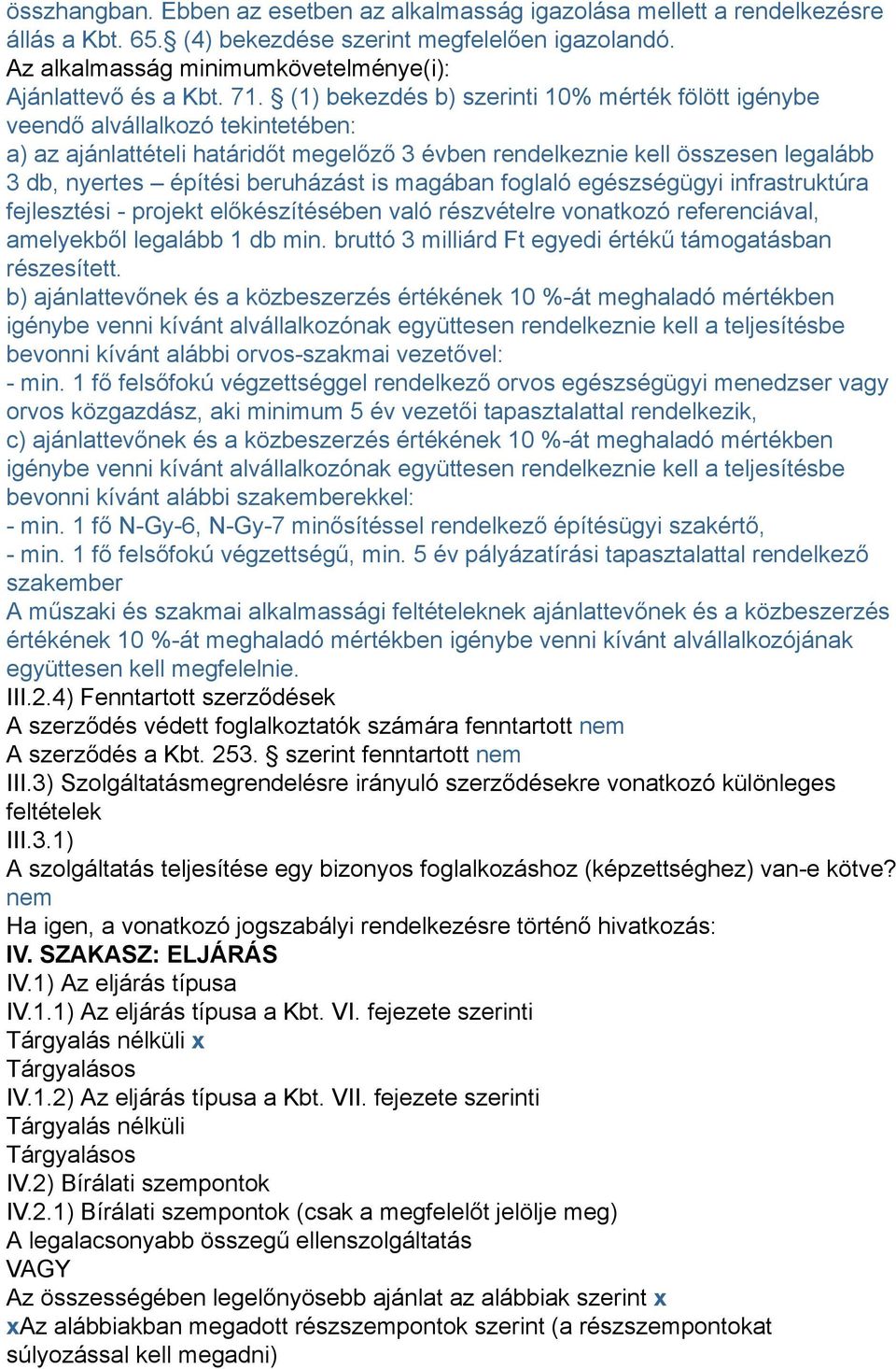 (1) bekezdés b) szerinti 10% mérték fölött igénybe veendő alvállalkozó tekintetében: a) az ajánlattételi határidőt megelőző 3 évben rendelkeznie kell összesen legalább 3 db, nyertes építési