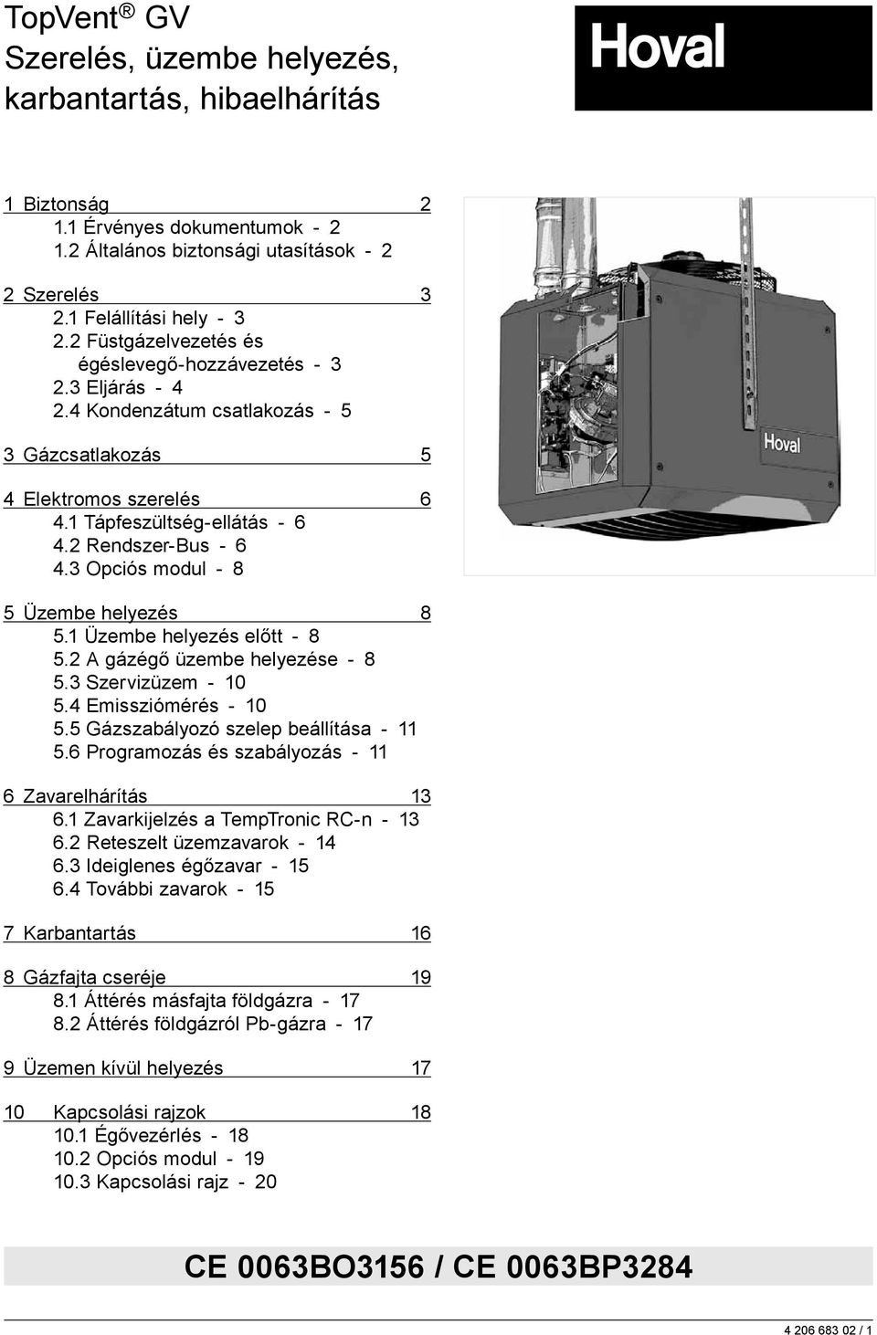 4 Kondenzátum csatlakozás - 5 2.4 Kondensatanschluss - 5 3 Gázcsatlakozás 5 3 Gasanschluss 5 4 Elektromos szerelés 6 4 Elektrische Installation 6 4.1 4.