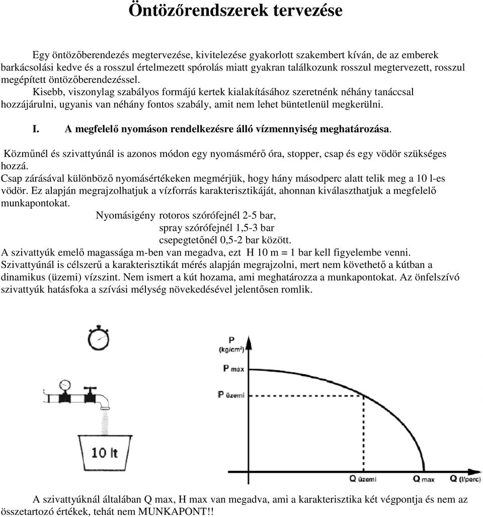 Kisebb, viszonylag szabályos formájú kertek kialakításához szeretnénk néhány tanáccsal hozzájárulni, ugyanis van néhány fontos szabály, amit nem lehet büntetlenül megkerülni. I.