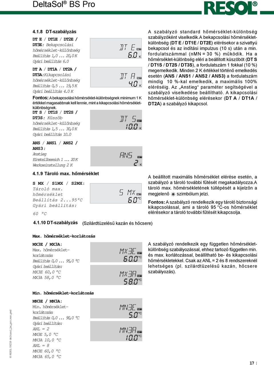 DT S / DT1S / DT2S / DT3S: Küszöb hõmérséklet-különbség Beállítás 1,5... 30,0K Gyári beállítás 10.0 ANS / AN / AN / AN: Anstieg Einstellbereich 1... 20K Werkseinstellung 2 K 4.1.9 Tároló max.