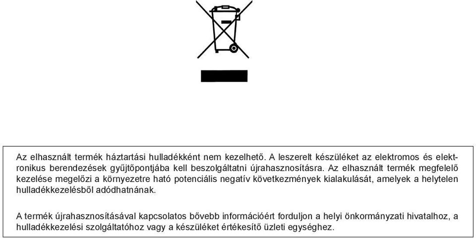 Az elhasznált termék megfelelő kezelése megelőzi a környezetre ható potenciális negatív következmények kialakulását, amelyek a